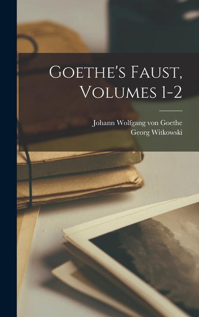 Produktbild: Goethe's Faust, Volumes 1-2 | Johann Wolfgang von Goethe, Georg Witkowski