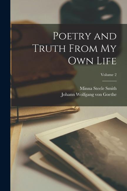 Produktbild: Poetry and Truth From My Own Life; Volume 2 | Johann Wolfgang von Goethe, Minna Steele Smith