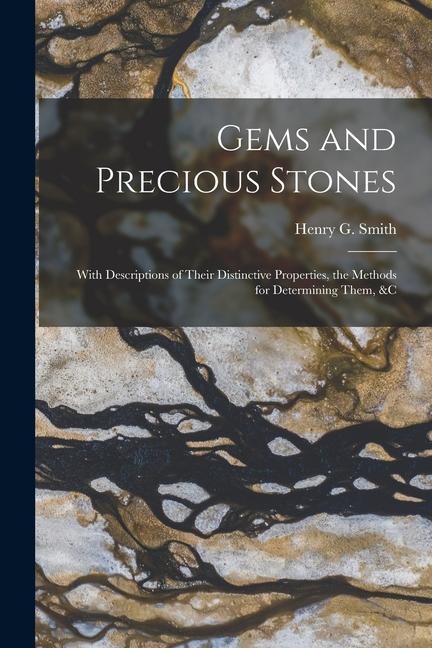 Produktbild: Gems and Precious Stones: With Descriptions of Their Distinctive Properties, the Methods for Determining Them, &c | Henry G. Smith