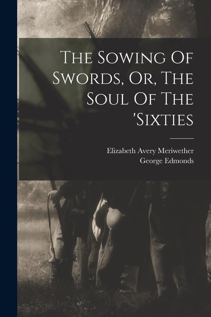 Produktbild: The Sowing Of Swords, Or, The Soul Of The 'sixties | Elizabeth Avery Meriwether, George Edmonds