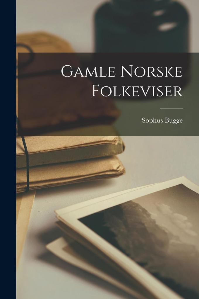 Produktbild: Gamle Norske Folkeviser | Sophus Bugge