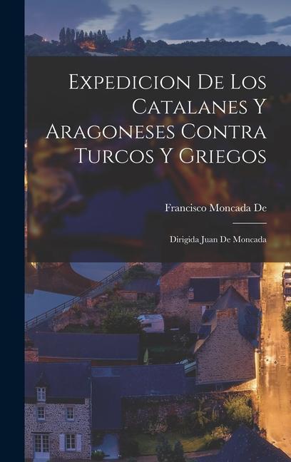 Produktbild: Expedicion De Los Catalanes Y Aragoneses Contra Turcos Y Griegos | Francisco Moncada de