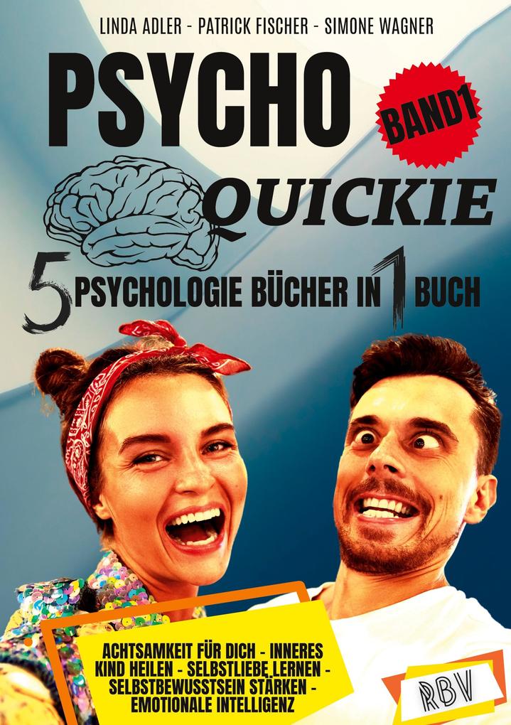 Produktbild: PSYCHO QUICKIE - 5 Psychologie Bücher in 1 Buch (Band 1) - Achtsamkeit für dich - Inneres Kind heilen - Selbstliebe lernen - Selbstbewusstsein stärken - Emotionale Intelligenz | Linda Adler, Patrick Fischer, Simone Wagner