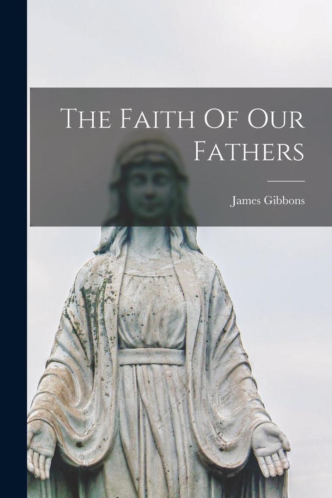 Produktbild: The Faith Of Our Fathers | James Gibbons