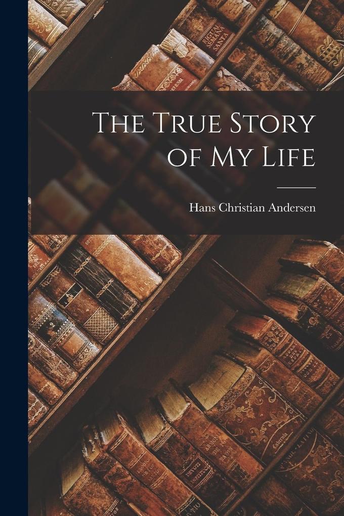 Produktbild: The True Story of My Life | Hans Christian Andersen