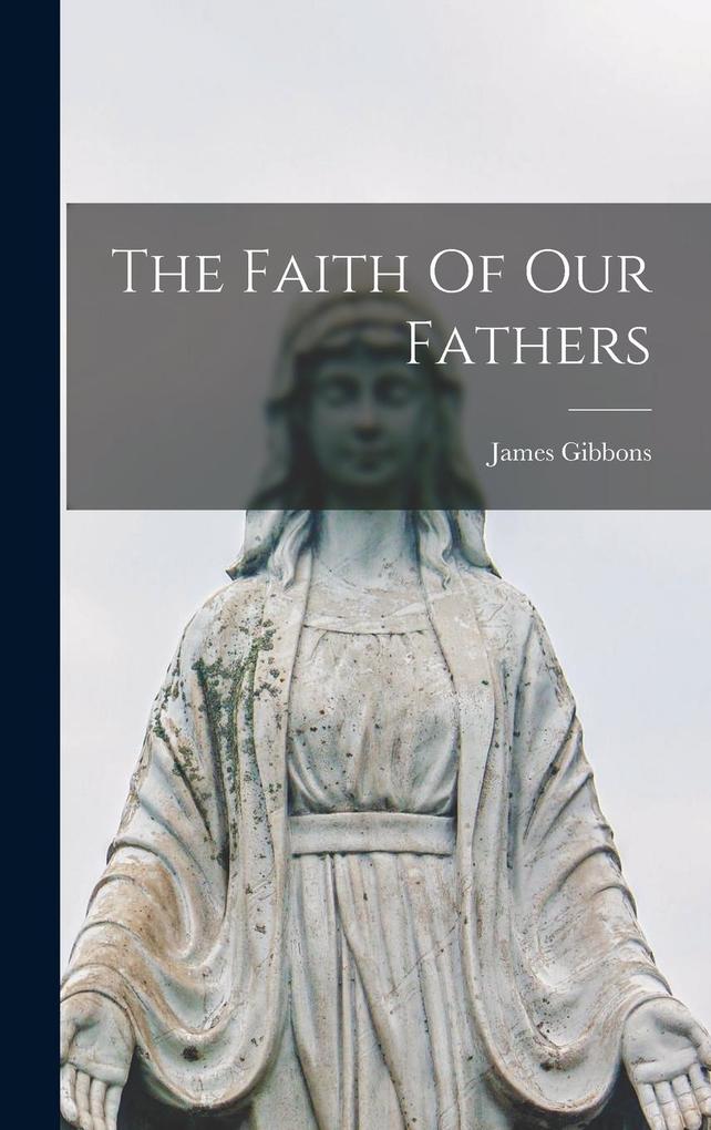 Produktbild: The Faith Of Our Fathers | James Gibbons