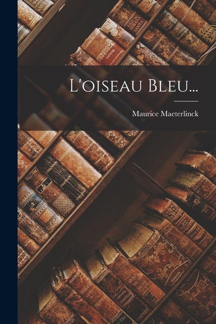 Produktbild: L'oiseau Bleu... | Maurice Maeterlinck