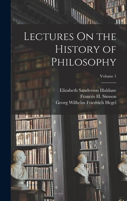 Produktbild: Lectures On the History of Philosophy; Volume 1 | Georg Wilhelm Friedrich Hegel, Elizabeth Sanderson Haldane, Frances H Simson