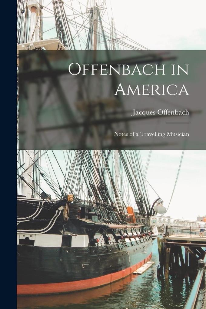 Produktbild: Offenbach in America: Notes of a Travelling Musician | Jacques Offenbach