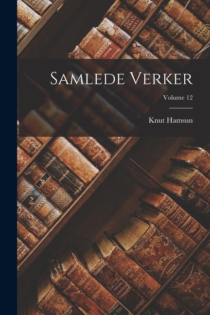 Produktbild: Samlede Verker; Volume 12 | Knut Hamsun
