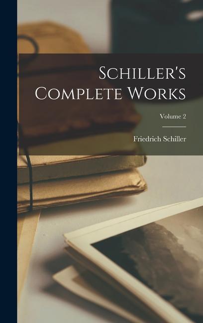 Produktbild: Schiller's Complete Works; Volume 2 | Friedrich Schiller