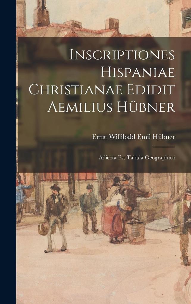 Produktbild: Inscriptiones Hispaniae Christianae Edidit Aemilius Hübner | Ernst Willibald Emil Hübner