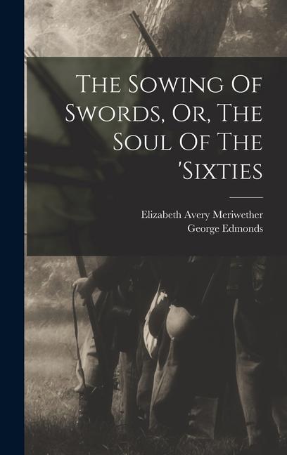 Produktbild: The Sowing Of Swords, Or, The Soul Of The 'sixties | Elizabeth Avery Meriwether, George Edmonds