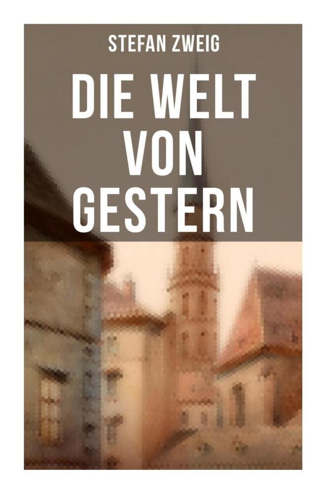 Produktbild: Stefan Zweig: Die Welt von Gestern | Stefan Zweig