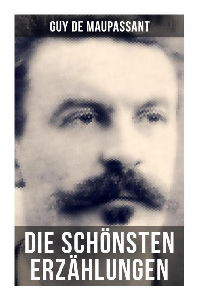 Produktbild: Die schönsten Erzählungen von Guy de Maupassant | Guy de Maupassant