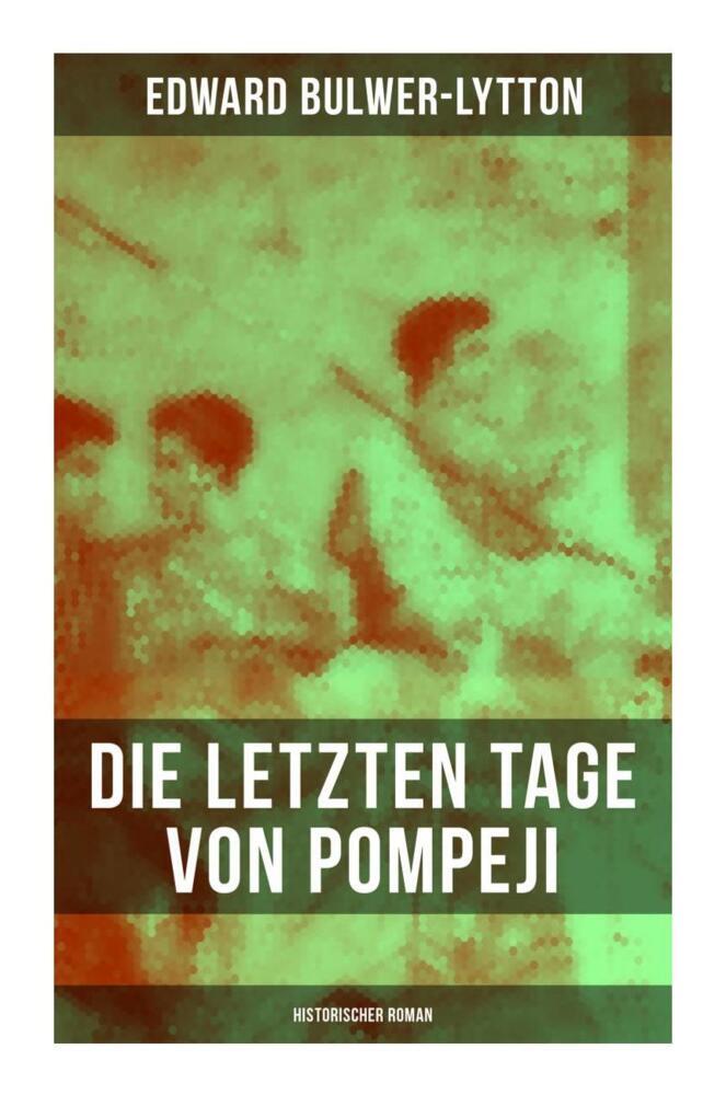 Produktbild: Die letzten Tage von Pompeji: Historischer Roman | Edward Bulwer-Lytton