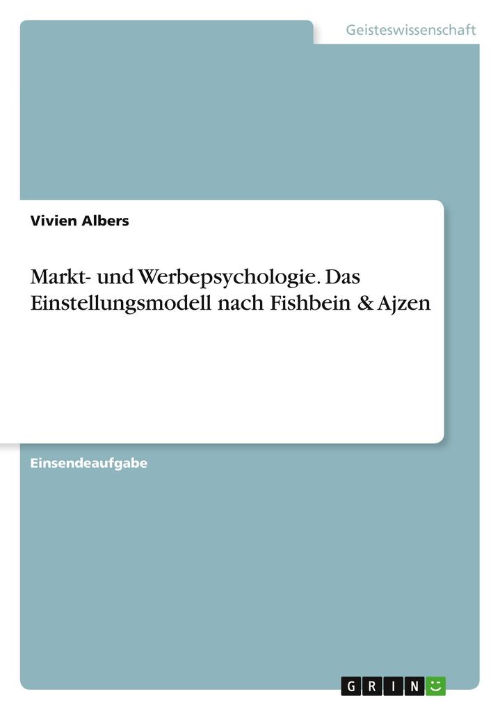 Produktbild: Markt- und Werbepsychologie. Das Einstellungsmodell nach Fishbein & Ajzen | Vivien Albers