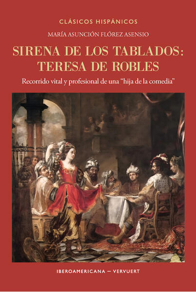 Produktbild: Sirena de los tablados : Teresa de Robles : recorrido vital y profesional de una "hija de la comedia | María Asunción Flórez Asensio