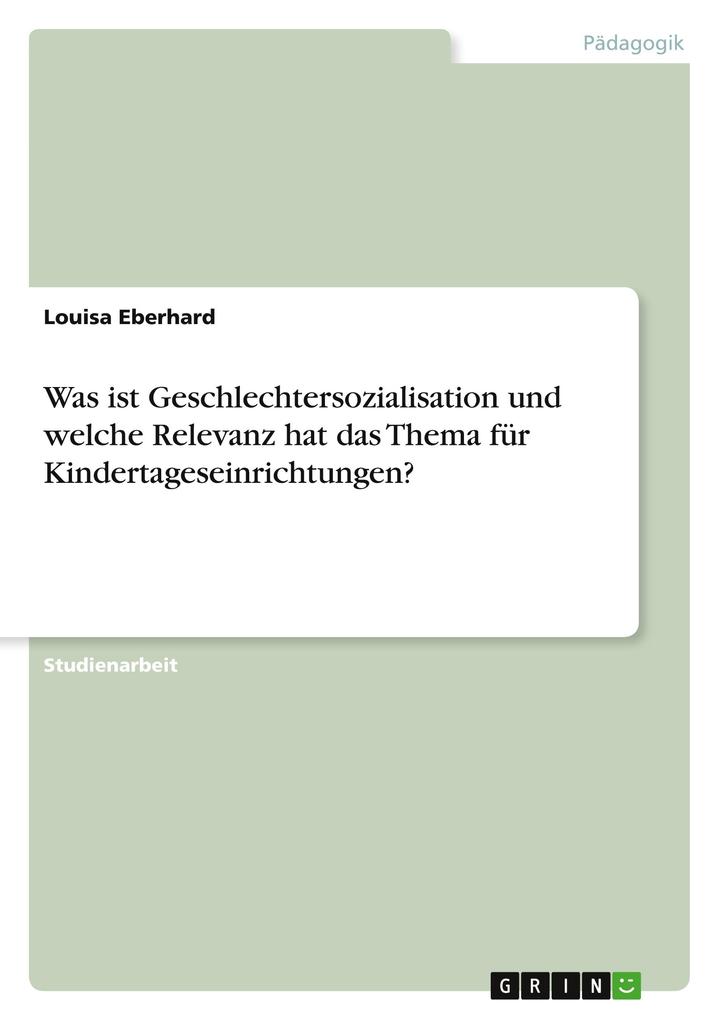 Produktbild: Was ist Geschlechtersozialisation und welche Relevanz hat das Thema für Kindertageseinrichtungen? | Louisa Eberhard