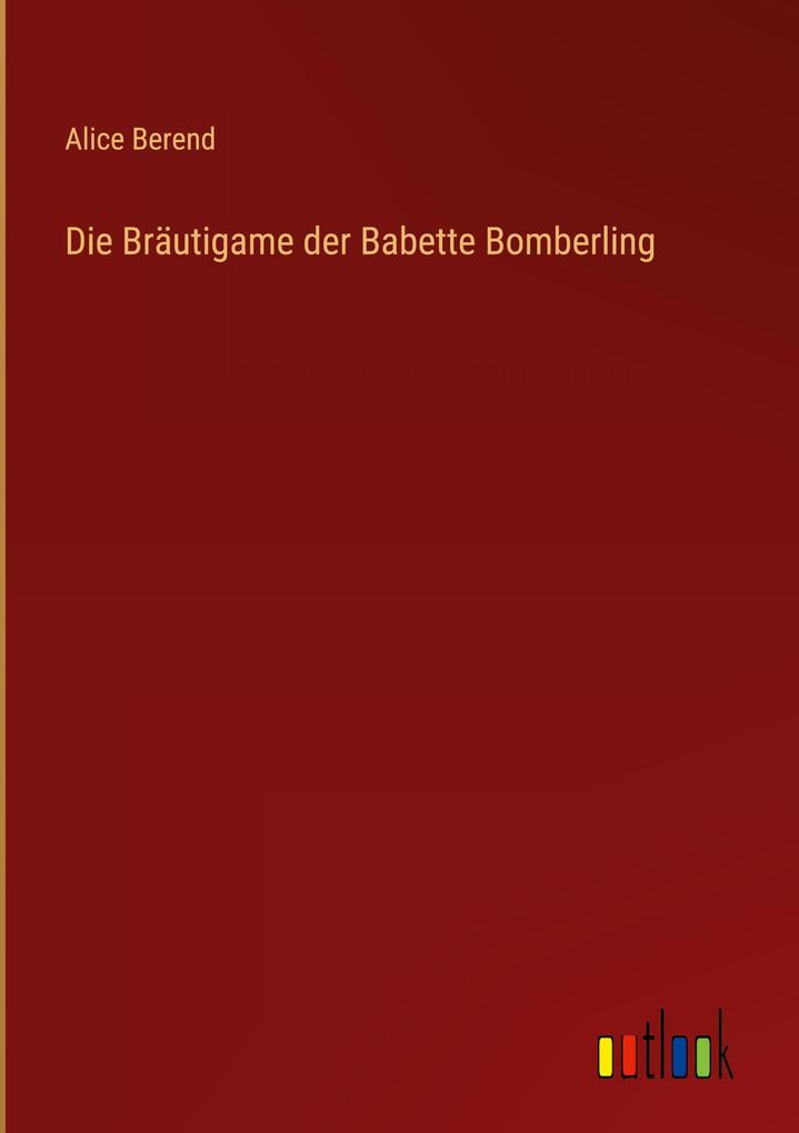 Produktbild: Die Bräutigame der Babette Bomberling | Alice Berend