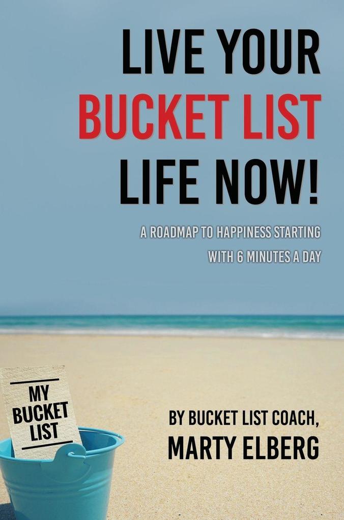Produktbild: Live Your Bucket List Life Now | Marty Elberg