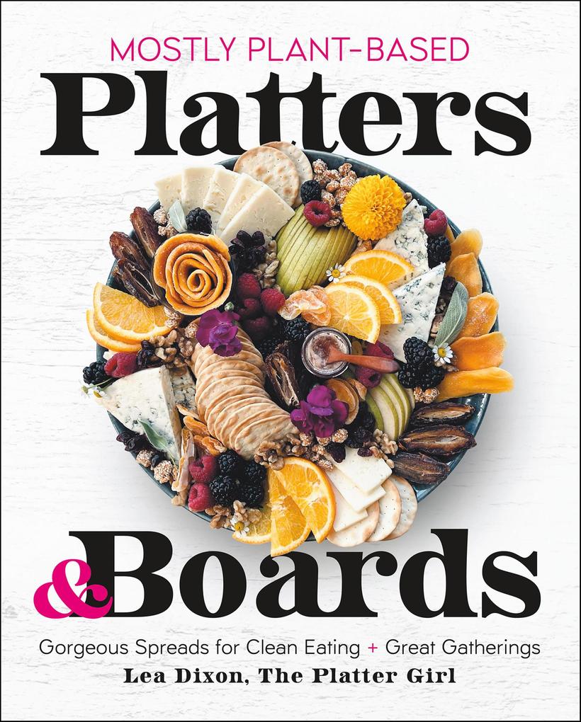 Produktbild: Mostly Plant-Based Platters & Boards | Lea Dixon