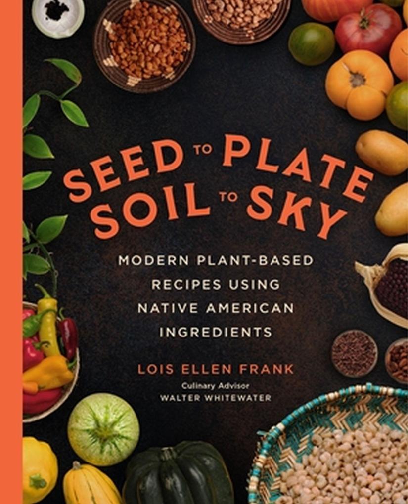Produktbild: Seed to Plate, Soil to Sky | Lois Ellen Frank