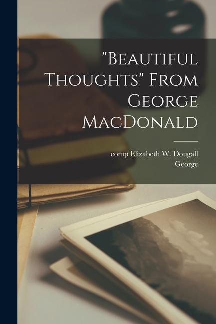 Produktbild: "Beautiful Thoughts" From George MacDonald | George Macdonald