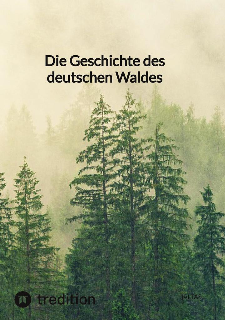 Produktbild: Die Geschichte des deutschen Waldes | Jaltas