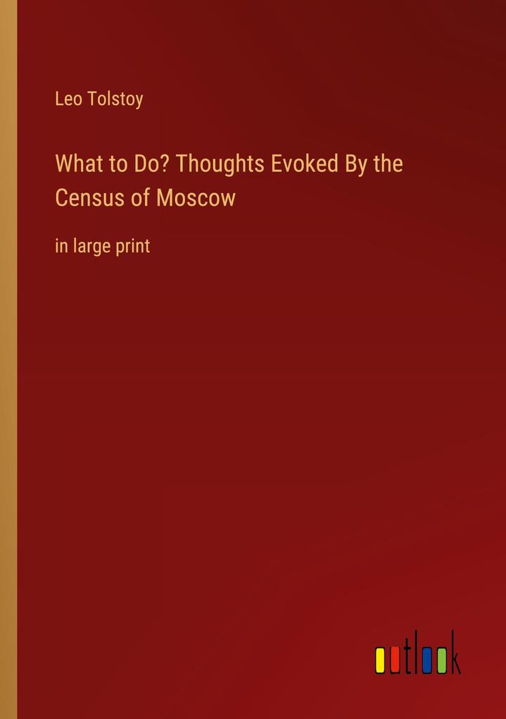 Produktbild: What to Do? Thoughts Evoked By the Census of Moscow | Leo Tolstoy