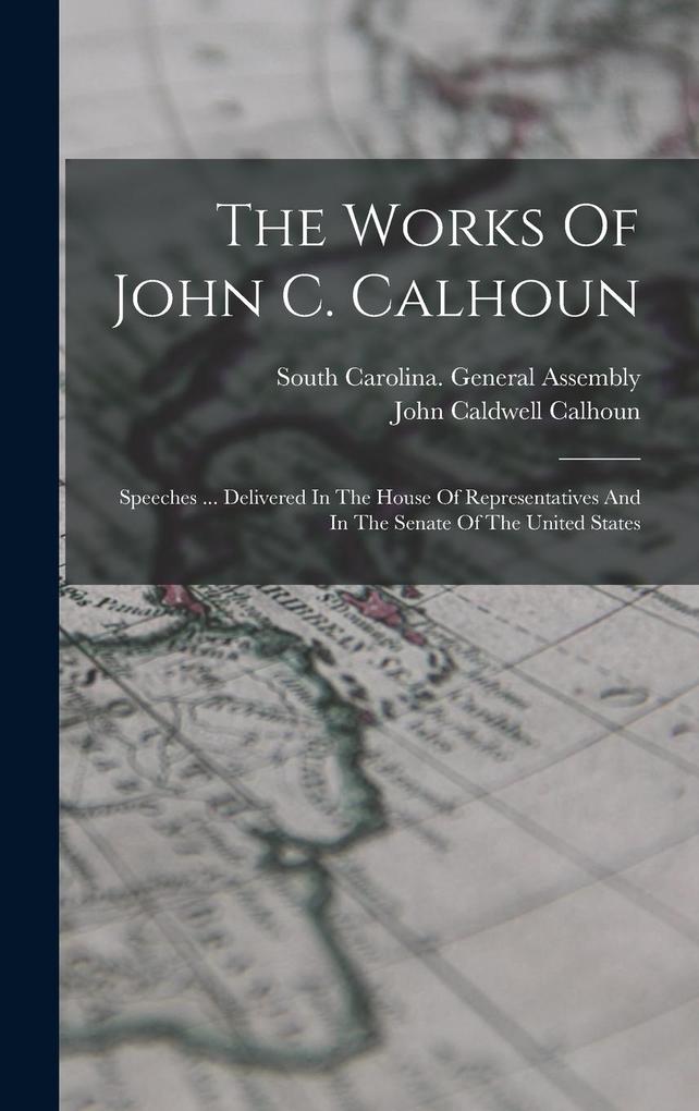 Produktbild: The Works Of John C. Calhoun | John Caldwell Calhoun