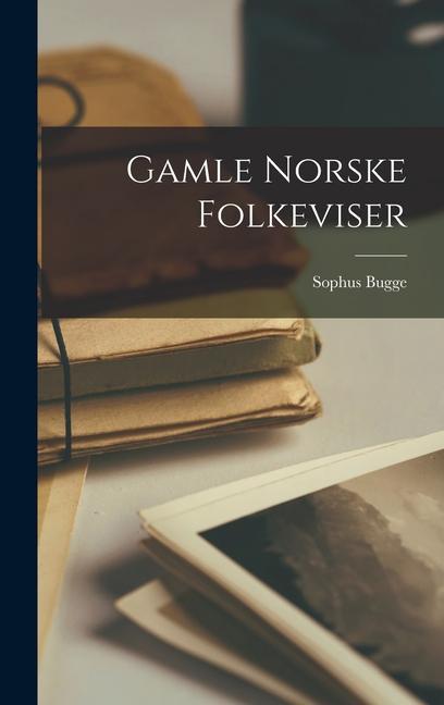 Produktbild: Gamle Norske Folkeviser | Sophus Bugge