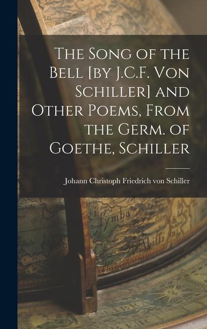 Produktbild: The Song of the Bell [by J.C.F. von Schiller] and Other Poems, From the Germ. of Goethe, Schiller | Joh Christoph Friedrich von Schiller