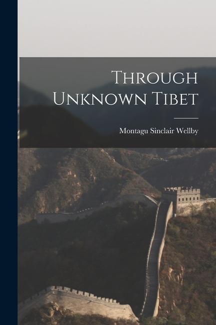 Produktbild: Through Unknown Tibet | Montagu Sinclair Wellby