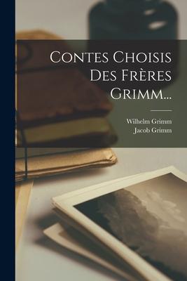Produktbild: Contes Choisis Des Frères Grimm... | Jacob Grimm, Wilhelm Grimm