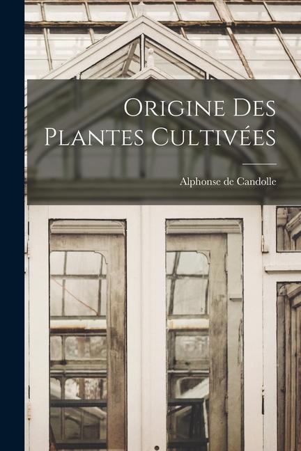 Produktbild: Origine Des Plantes Cultivées | Alphonse De Candolle