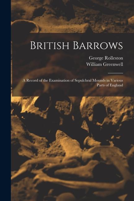 Produktbild: British Barrows: A Record of the Examination of Sepulchral Mounds in Various Parts of England | William Greenwell, George Rolleston