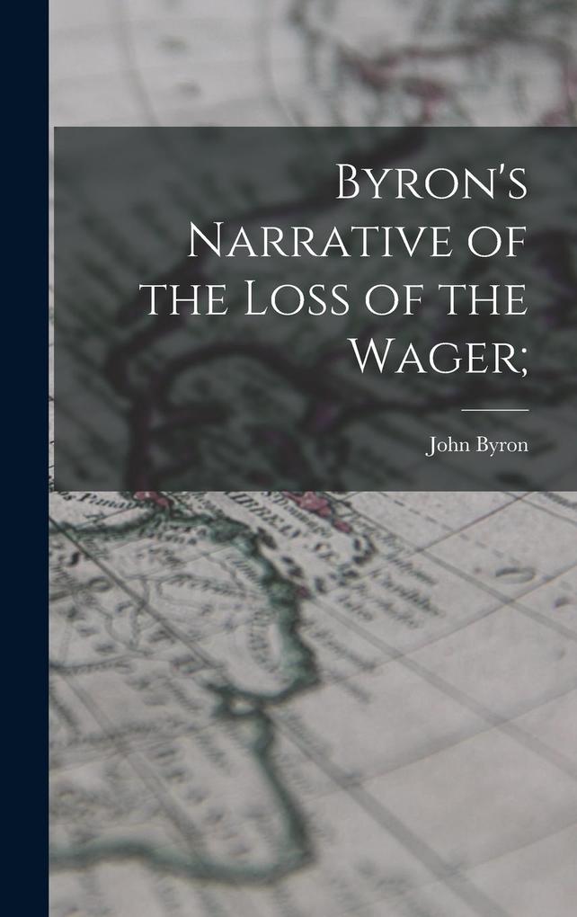 Produktbild: Byron's Narrative of the Loss of the Wager; | John Byron