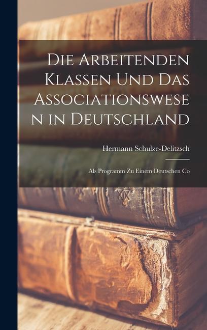 Produktbild: Die Arbeitenden Klassen und das Associationswesen in Deutschland | Hermann Schulze-Delitzsch