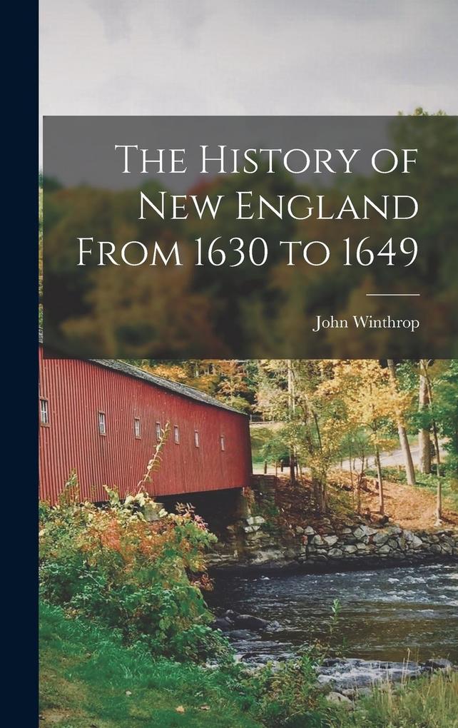 Produktbild: The History of New England From 1630 to 1649 | John Winthrop