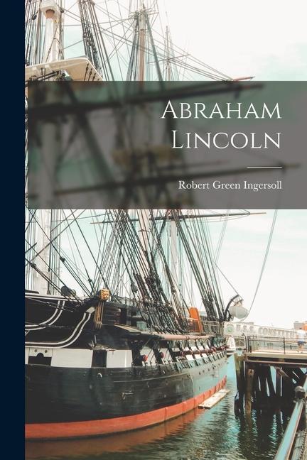 Produktbild: Abraham Lincoln | Robert Green Ingersoll