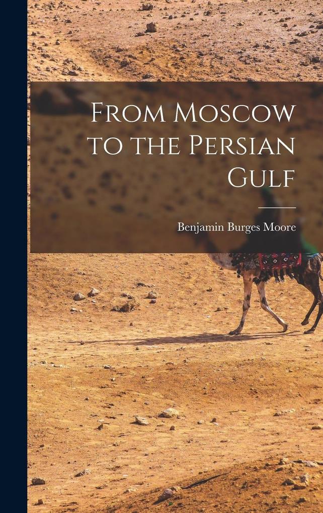 Produktbild: From Moscow to the Persian Gulf | Benjamin Burges Moore