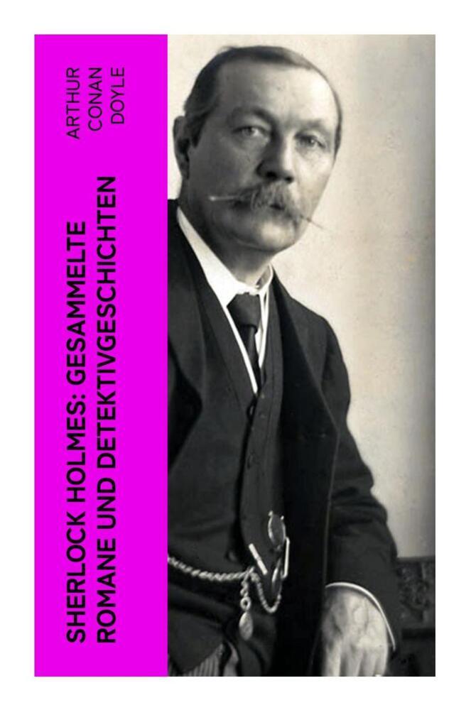 Produktbild: Sherlock Holmes: Gesammelte Romane und Detektivgeschichten | Arthur Conan Doyle