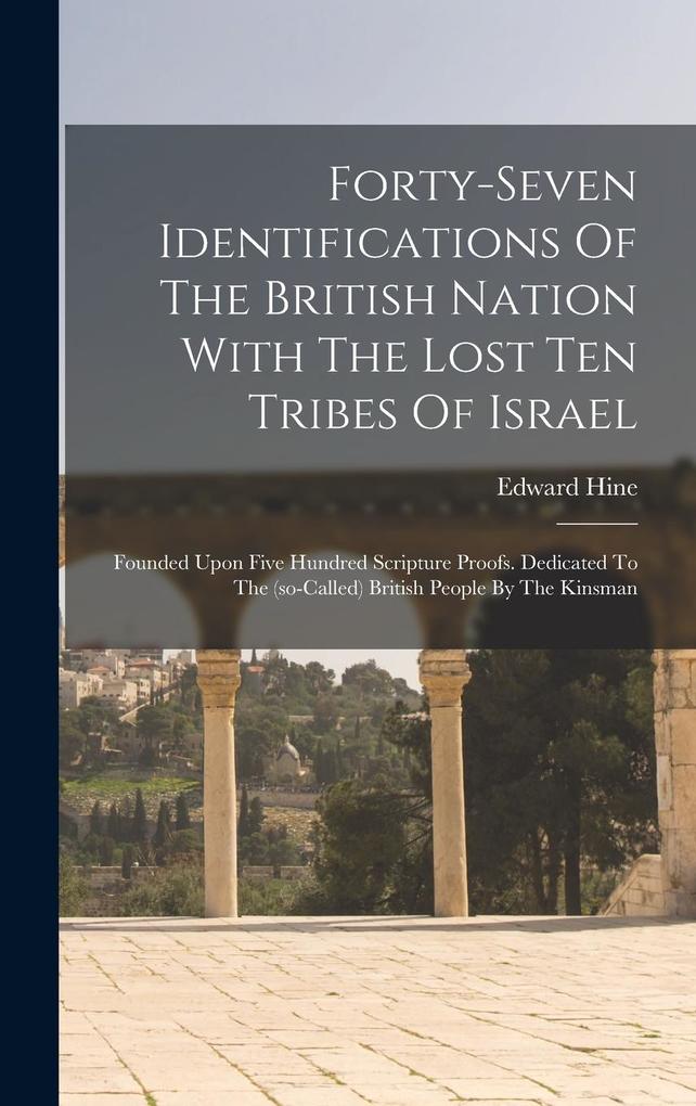 Produktbild: Forty-seven Identifications Of The British Nation With The Lost Ten Tribes Of Israel | Edward Hine