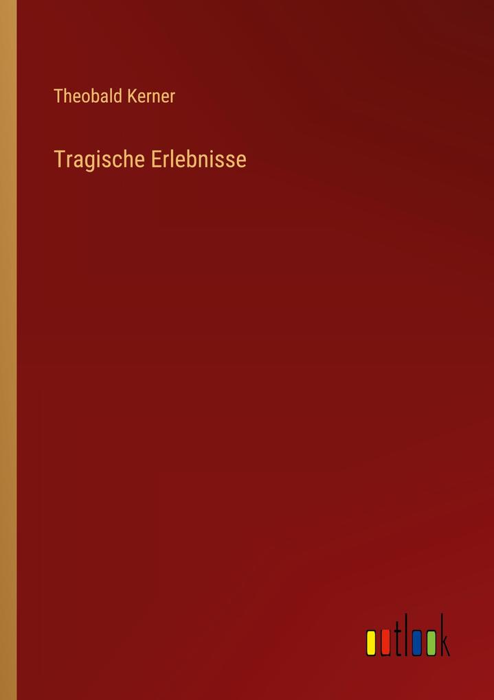 Produktbild: Tragische Erlebnisse | Theobald Kerner
