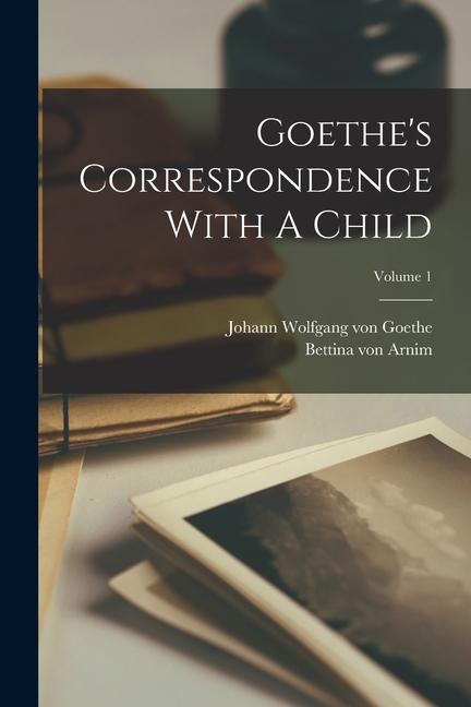 Produktbild: Goethe's Correspondence With A Child; Volume 1 | Bettina Von Arnim