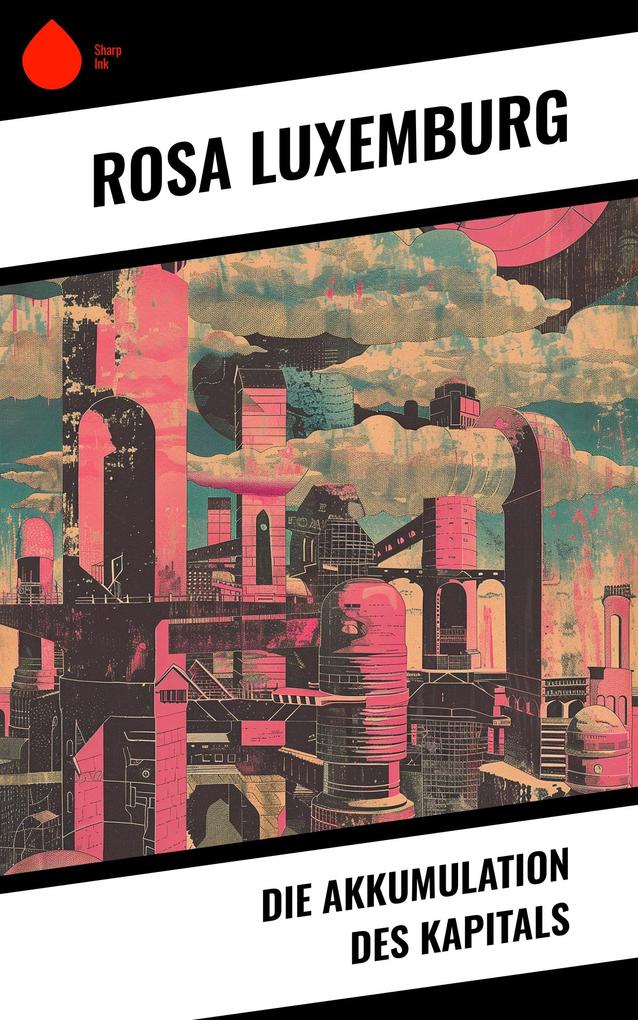 Produktbild: Die Akkumulation des Kapitals | Rosa Luxemburg