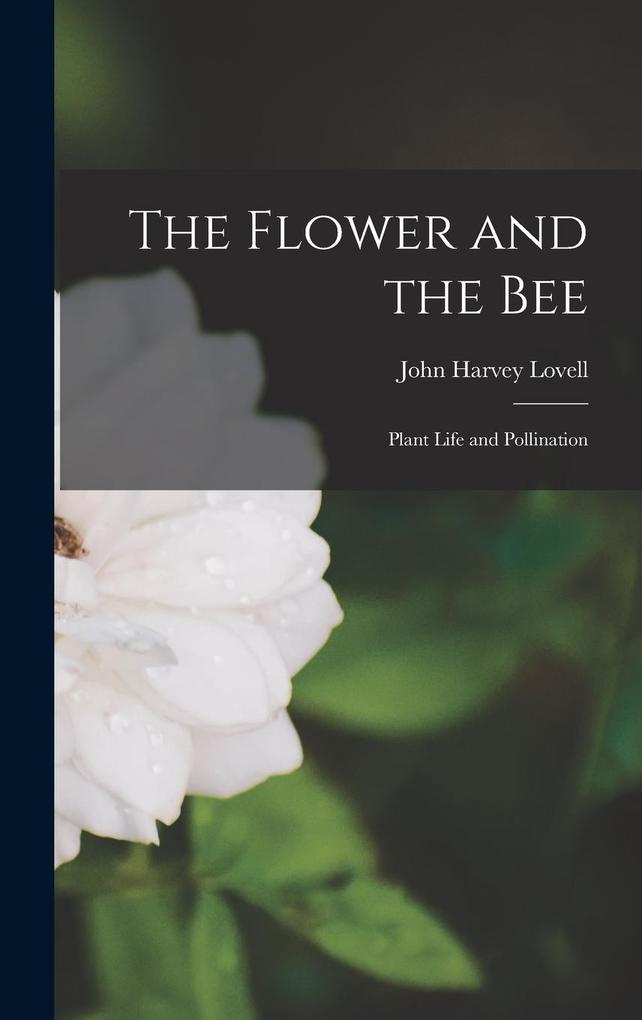 Produktbild: The Flower and the bee; Plant Life and Pollination | John Harvey Lovell