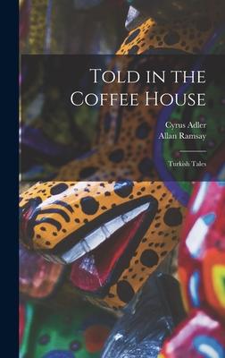 Produktbild: Told in the Coffee House: Turkish Tales | Cyrus Adler, Allan Ramsay