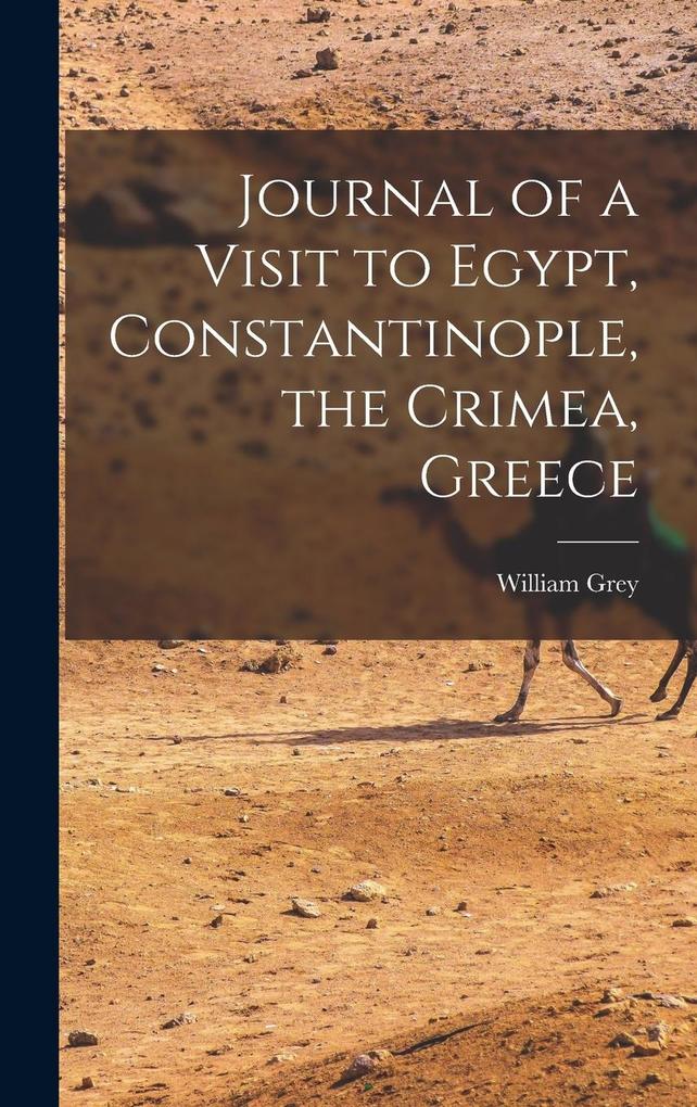 Produktbild: Journal of a Visit to Egypt, Constantinople, the Crimea, Greece | William Grey